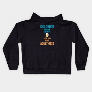 Childhood: sincere & toys Adulthood: beer & boys! Kids Hoodie